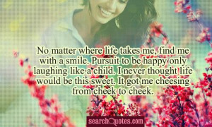 no matter where life takes me find me with a smile pursuit to be happy ...
