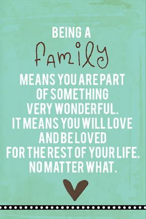 family means you are part of something very wonderful. It means ...