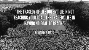 quote-Benjamin-E.-Mays-the-tragedy-of-life-doesnt-lie-in-167212_1.png