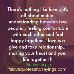 ... comfortable with each other and feel happy together… love is a give