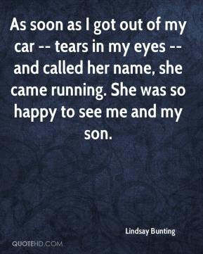 Lindsay Bunting - As soon as I got out of my car -- tears in my eyes ...