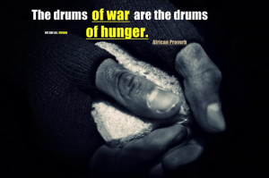 The drums of war are the drums of hunger