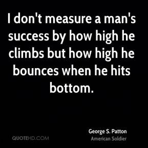 george-s-patton-soldier-quote-i-dont-measure-a-mans-success-by-how.jpg