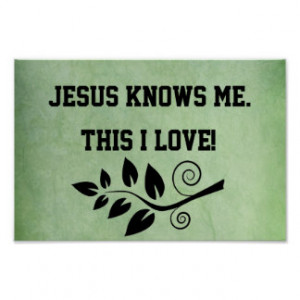 Jesus Knows Me, this I Love Quote Poster