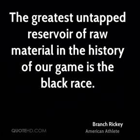 Branch Rickey - The greatest untapped reservoir of raw material in the ...