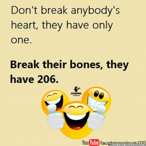 Don’t break anybody’s heart, they have only one.