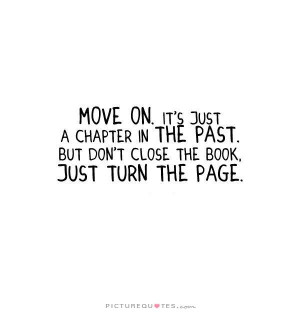 Move on, it's just a chapter in the past. But don't close the book ...