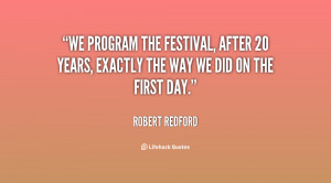 We program the festival, after 20 years, exactly the way we did on the ...