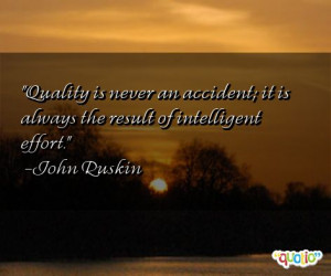 Quality is never an accident ; it is always the result of intelligent ...