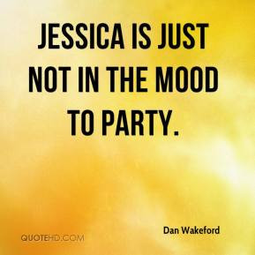 Jessica is just not in the mood to party.