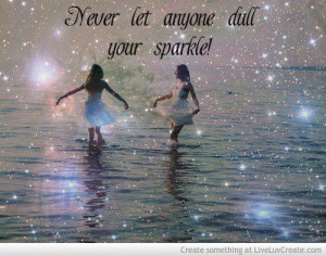 Never Let Anyone Dull Your Sparkle Quotes