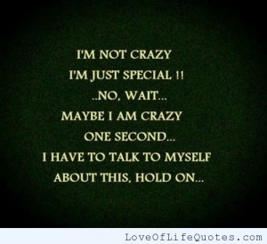 not crazy, I’m just special