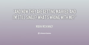 And now they are getting married, and I'm still single! What's wrong ...