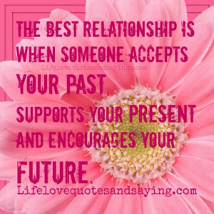 quotes the best relationship is when someone accepts your past quote ...