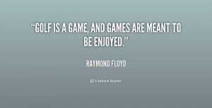 quote-Raymond-Floyd-golf-is-a-game-and-games-are-158891.png