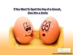 Quote No.8: “If You Want To Spoil The Day Of A Grouch, Give Him ...