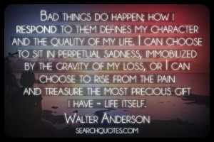 ... treasure the most precious gift I have - life itself. -Walter Anderson