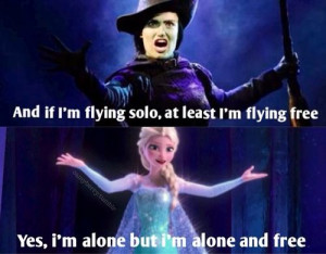 Elsa and Elphaba are very simliar. Including their songs, and ...