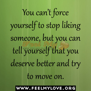 You can’t force yourself to stop liking someone, but you can tell ...