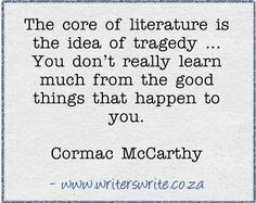 ... literature is the idea of tragedy cormac mccarthy # quotes # writing