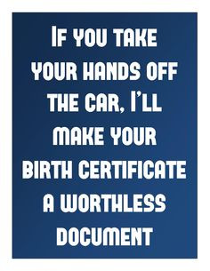 Police quotes...keep your hands on the car! cop quotes, police quotes