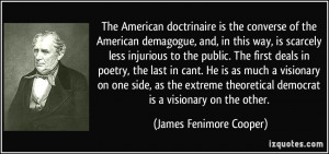 The American doctrinaire is the converse of the American demagogue ...