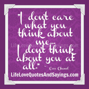 don't care what you think about me. I don't think about you at all ...