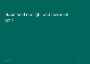 ... you hold me tight and never let me go picture quotes image quotes