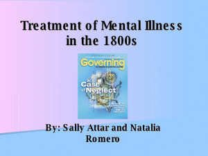 Treatment of Mental Illness in the 1800s By: Sally Attar and Natalia ...