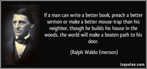 can write a better book, preach a better sermon or make a better mouse ...
