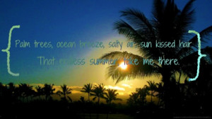 Palm trees, ocean breeze, salty air, sun kissed hairThat endless ...
