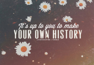 make your own history stay at home picture quotes