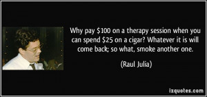 100 on a therapy session when you can spend $25 on a cigar? Whatever ...