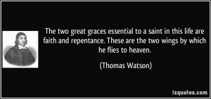 The two great graces essential to a saint in this life are faith and ...