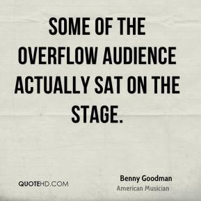 Benny Goodman - Some of the overflow audience actually sat on the ...
