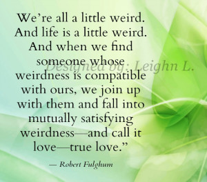 We’re All A Little Weird. And Life Is A Little Weird