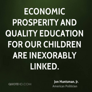 Economic prosperity and quality education for our children are ...
