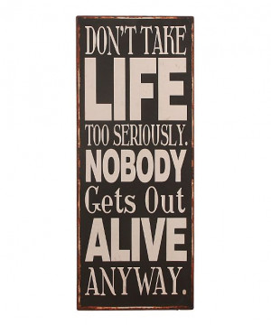 Don't Take Life Too Seriously