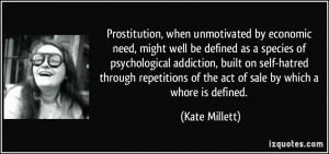 Prostitution, when unmotivated by economic need, might well be defined ...