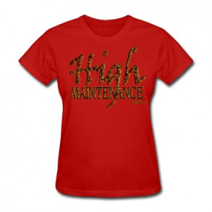 high_maintenance Women's T-Shirts