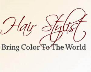 Hair Stylist Quotes Life Hair stylist bring color to