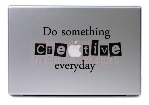 Macbook decals / Macbook - Do something creative everyday - cute funny ...