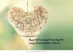 ... to be together always find each other in the end Picture Quote #1