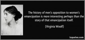 The history of men's opposition to women's emancipation is more ...