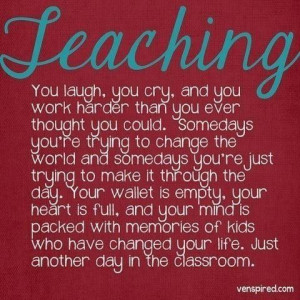 ... Education Teaching ~ Teaching You Laugh, You Cry, And You Work Harder
