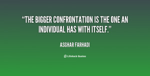 The bigger confrontation is the one an individual has with itself ...