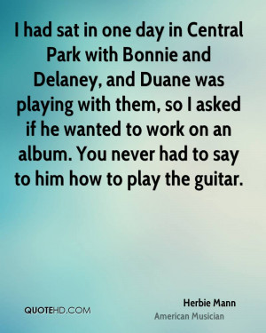 had sat in one day in Central Park with Bonnie and Delaney, and ...