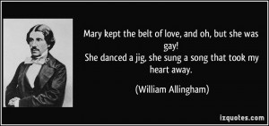 ... jig, she sung a song that took my heart away. - William Allingham
