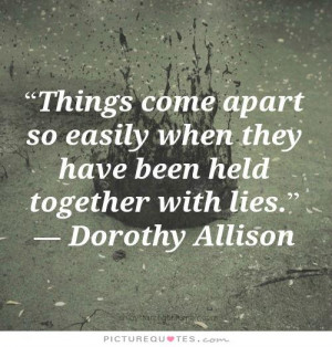 ... so easily when they have been held together with lies Picture Quote #1