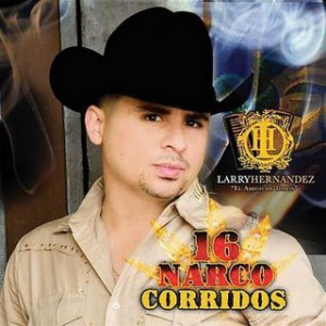 Larry+Hernandez+-+16+Narco+Corridos+(2009).jpg